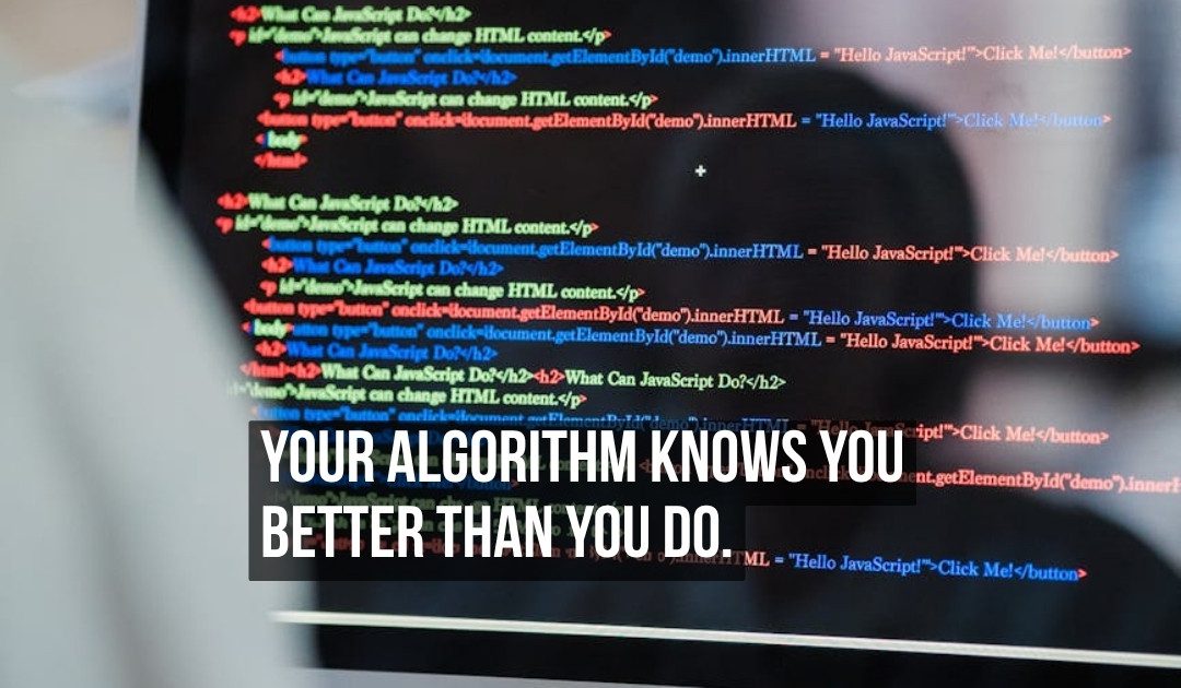 Your Algorithm Doesn’t Just Know You Better Than You Know Yourself — It Shapes Who You Become