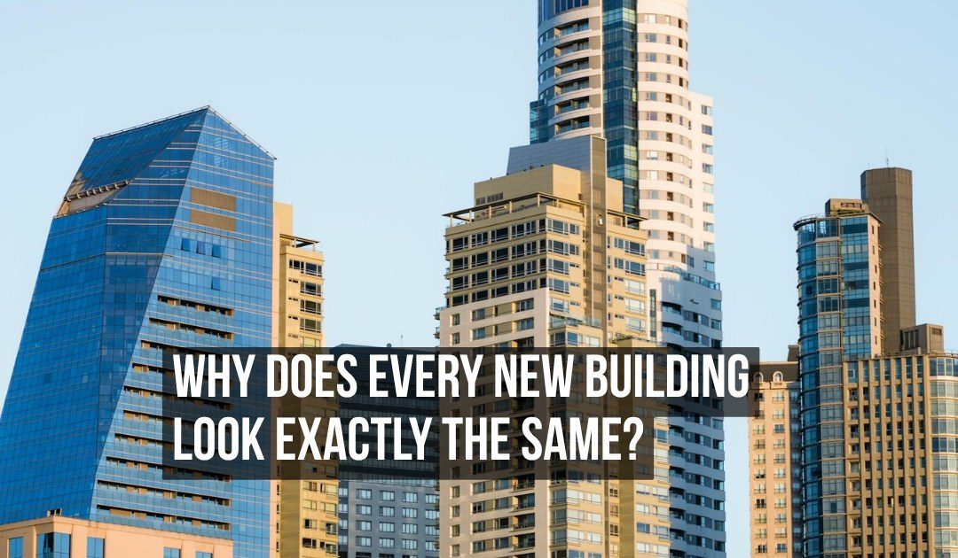 Why Every New Building in Every Major City Now Looks Exactly the Same and Nobody Planned It That Way