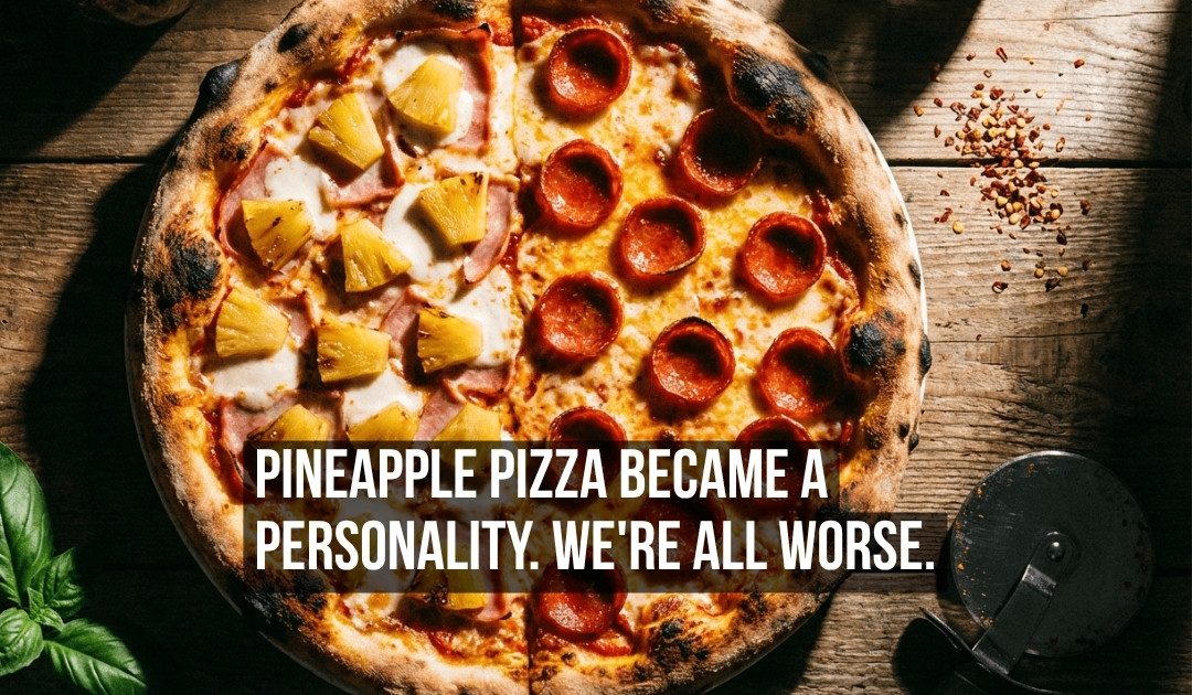 How Pineapple on Pizza Became a Tribal Identity and What That Reveals About Our Need for Meaningless Conflict