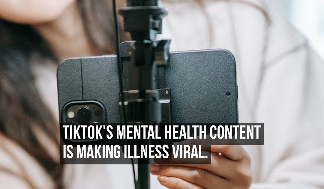 TikTok’s Mental Health Content Is Making Mental Illness Spread Like a Virus Because Emotional Distress Drives Engagement