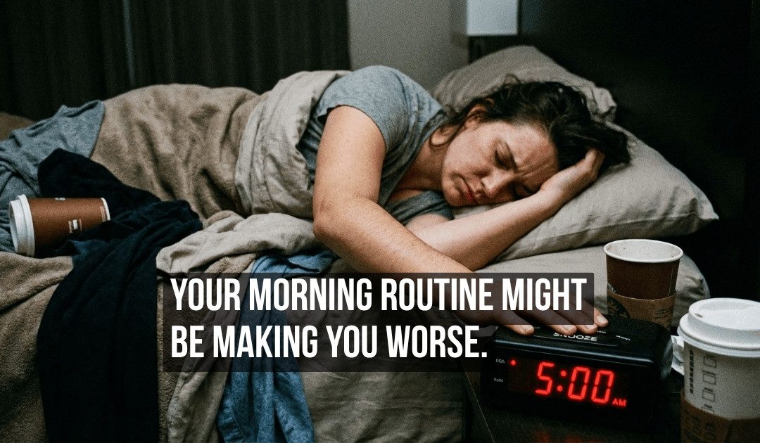 Morning Routines Are Making You Worse by Optimizing the Wrong Hours of Your Biological Clock
