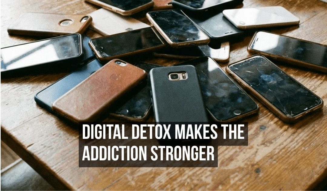 Digital Detox Does Not Fix the Addiction to Your Phone — It Makes the Craving Stronger