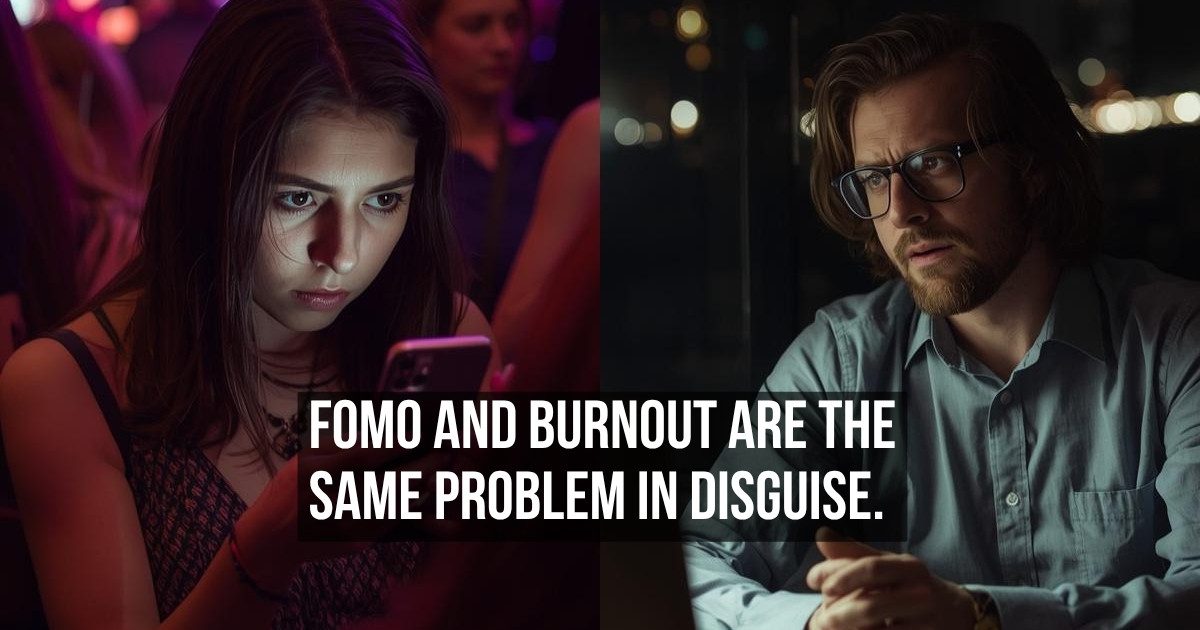 FOMO and Burnout Are Not Opposite Problems — They Run on Exactly the Same Engine