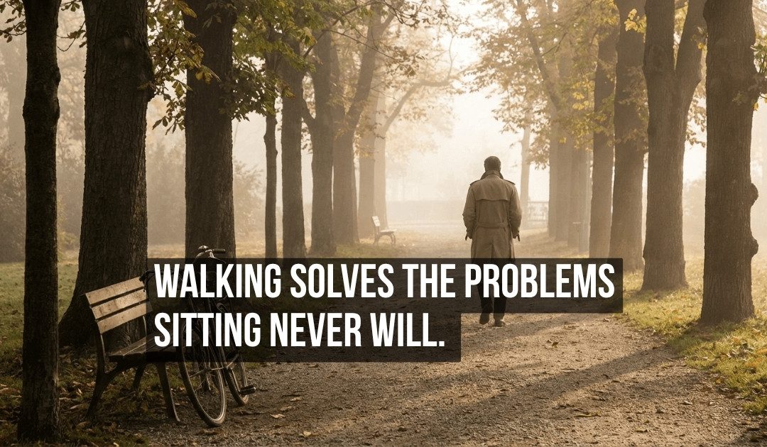Walking Solves the Creative Problems That Sitting at a Desk Was Never Designed to Fix