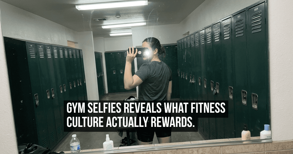 Why the Gym Selfie Is Not Vanity but a Symptom of a Broken Fitness Culture