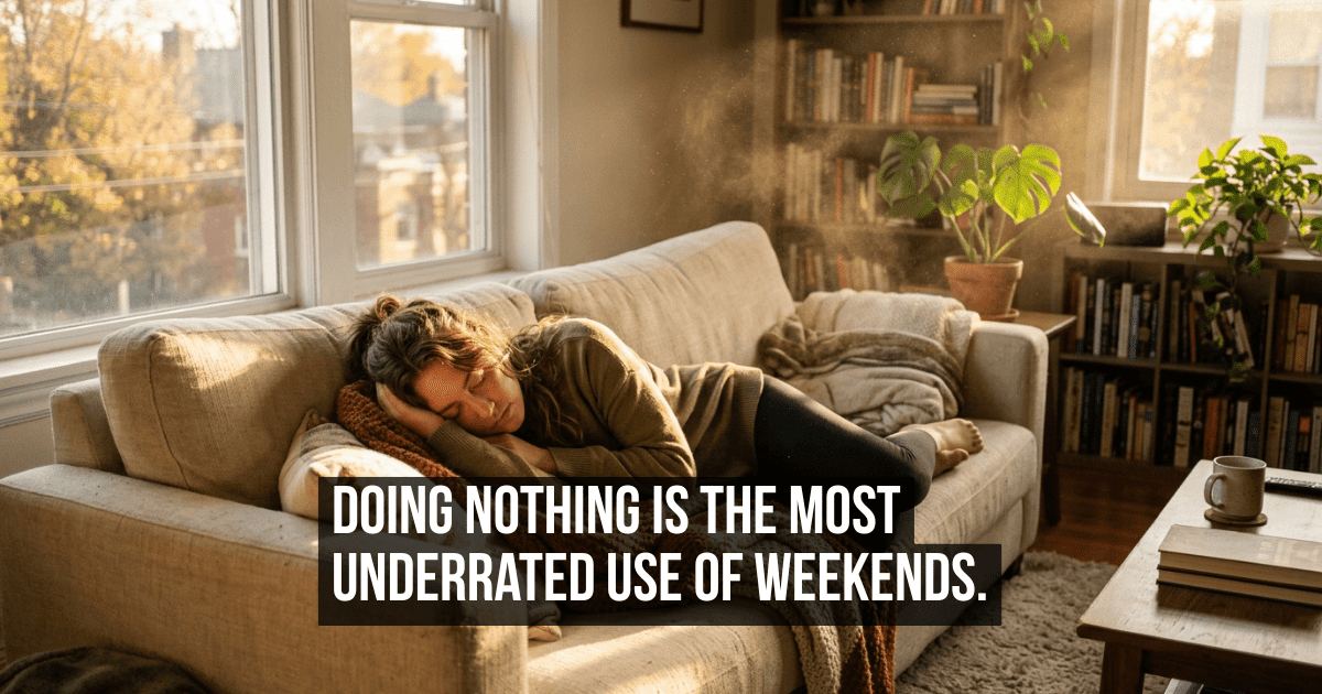 The Underrated Case for Doing Absolutely Nothing on Your Days Off