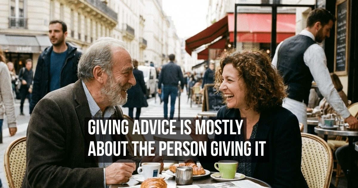 The Reason You Keep Giving Advice Is Rarely About Helping the Other Person