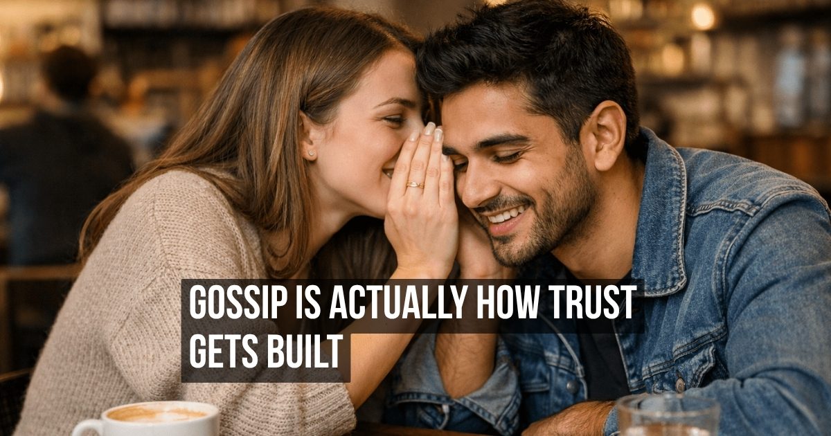 Gossip Gets a Terrible Reputation but It Builds Trust Faster Than Any Honest Conversation