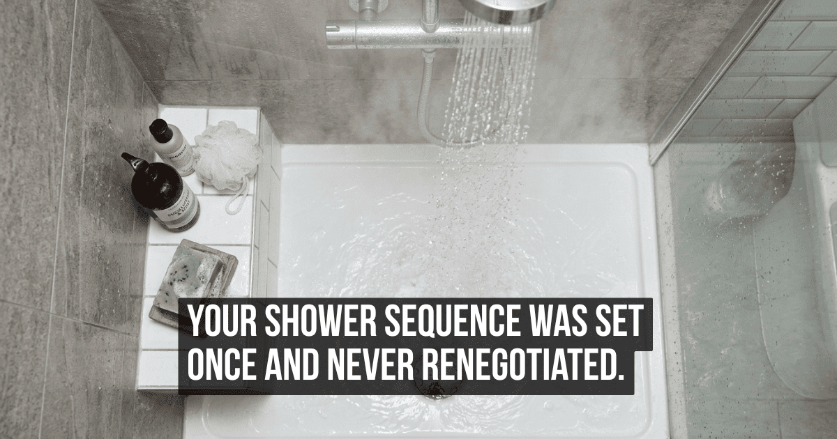 The Specific Order You Wash Yourself in the Shower Nobody Taught You and You Have Never Changed